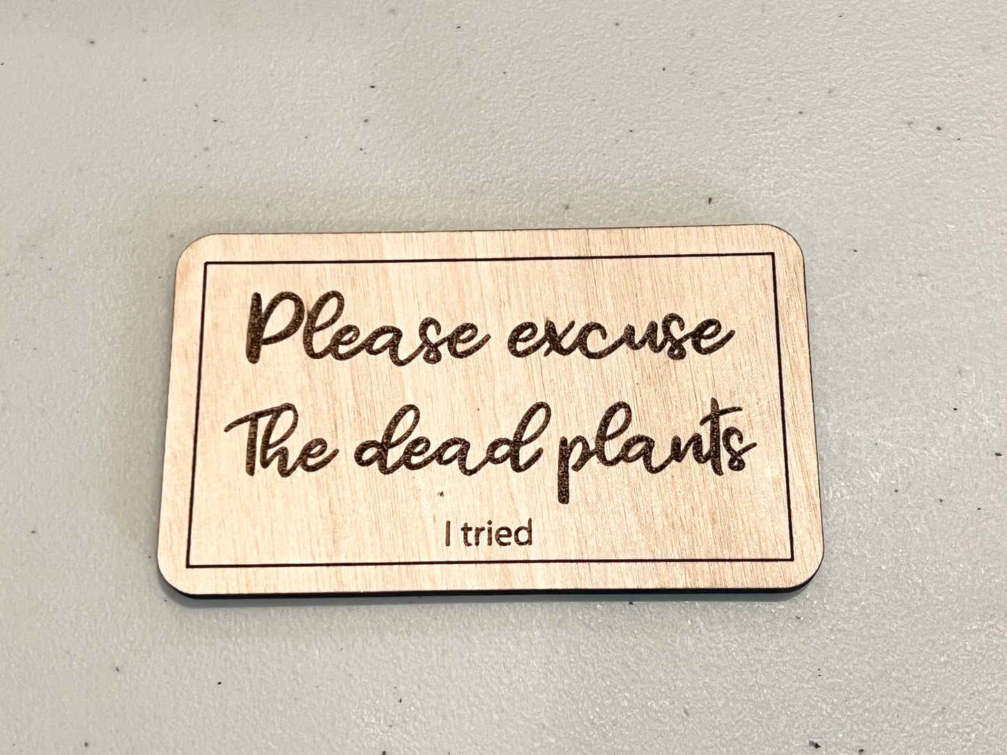 Please excuse my dead plants magnet